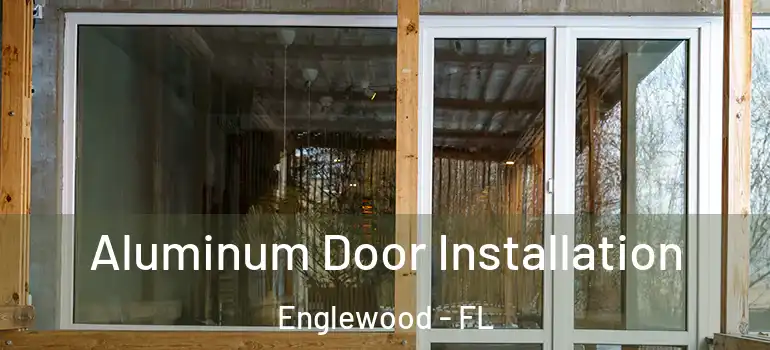  Aluminum Door Installation Englewood - FL