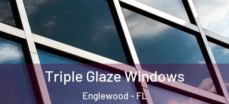  Triple Glaze Windows Englewood - FL